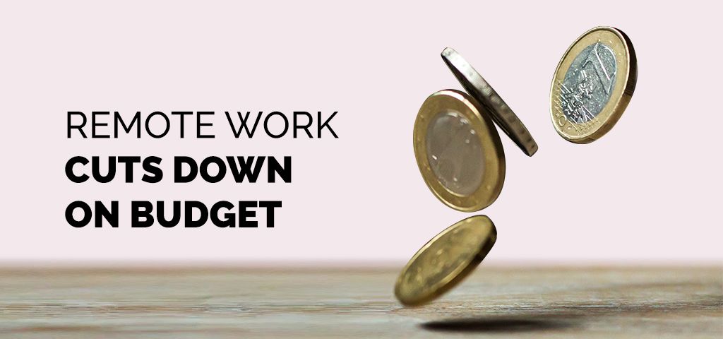Remote work cuts down on budget
