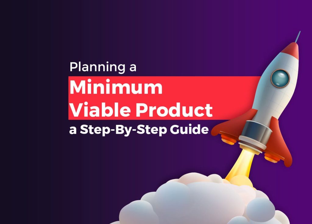 Planning a Minimum Viable Product a Step-By-Step Guide