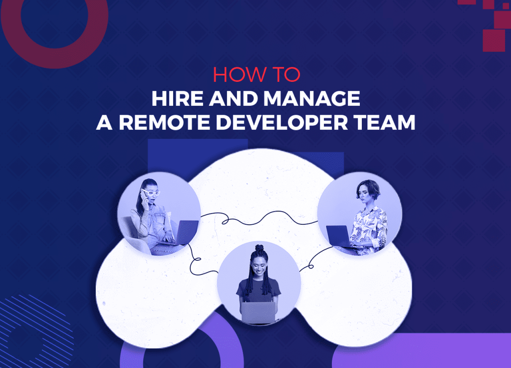How to Hire and Manage a Remote Developer Team