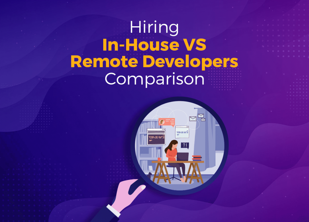 Hiring In-House vs Remote Developers – Comparison