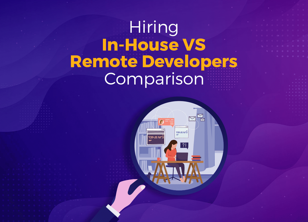 Hiring In-House vs Remote Developers – Comparison