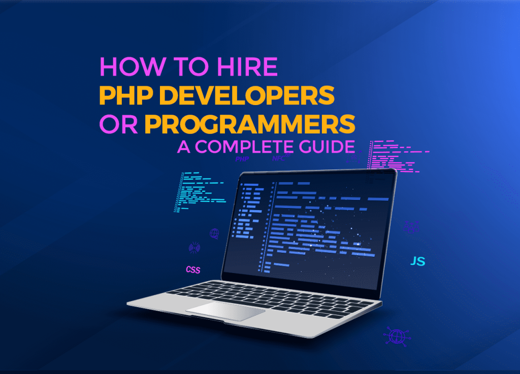 How to Hire PHP Developers or programmers- A Complete Guide