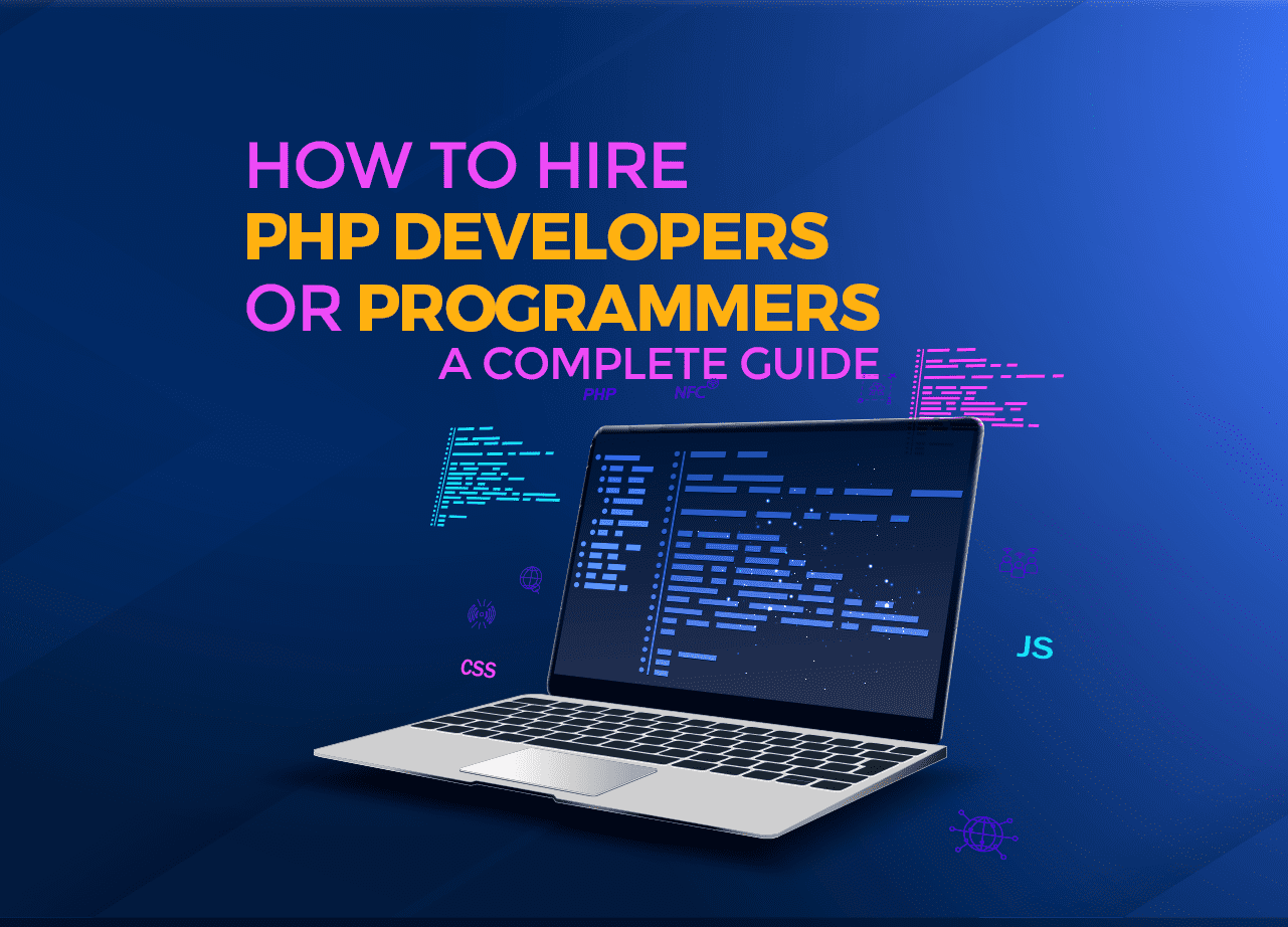How to Hire PHP Developers or programmers- A Complete Guide