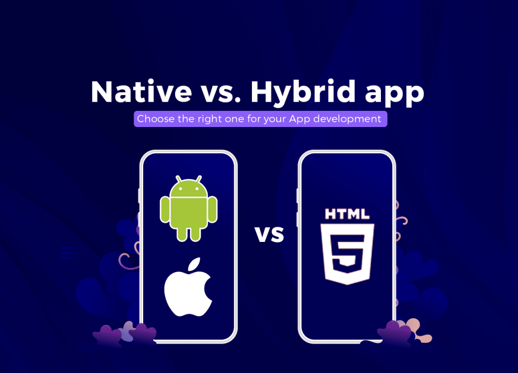 Native vs. Hybrid app- Choose the right one for your App development
