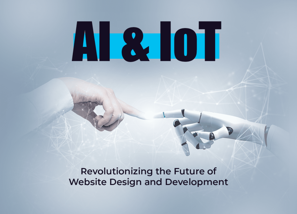 AI & IoT: Revolutionizing the Future of Website Design and Development