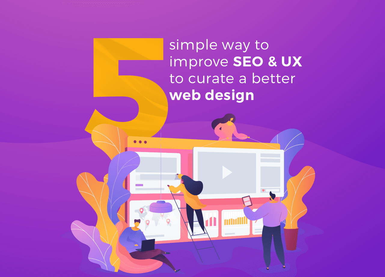 5 simple way to improve SEO & UX to curate a better web design
