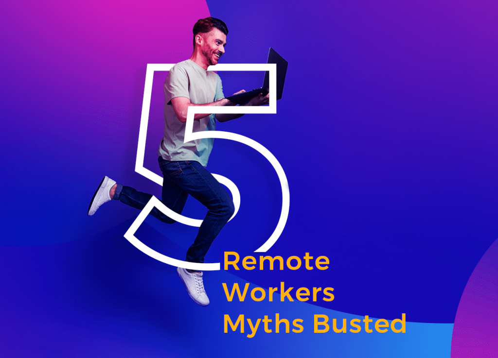 5 Remote Workers Myths Busted