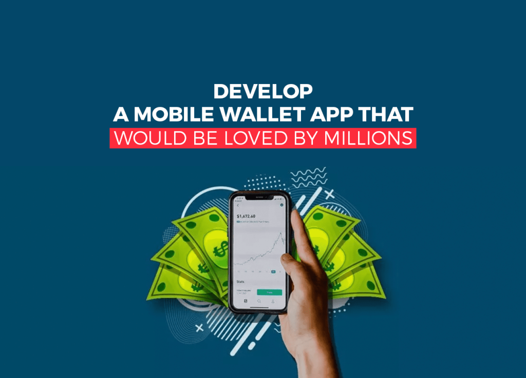 Develop a mobile wallet app that would be loved by millions