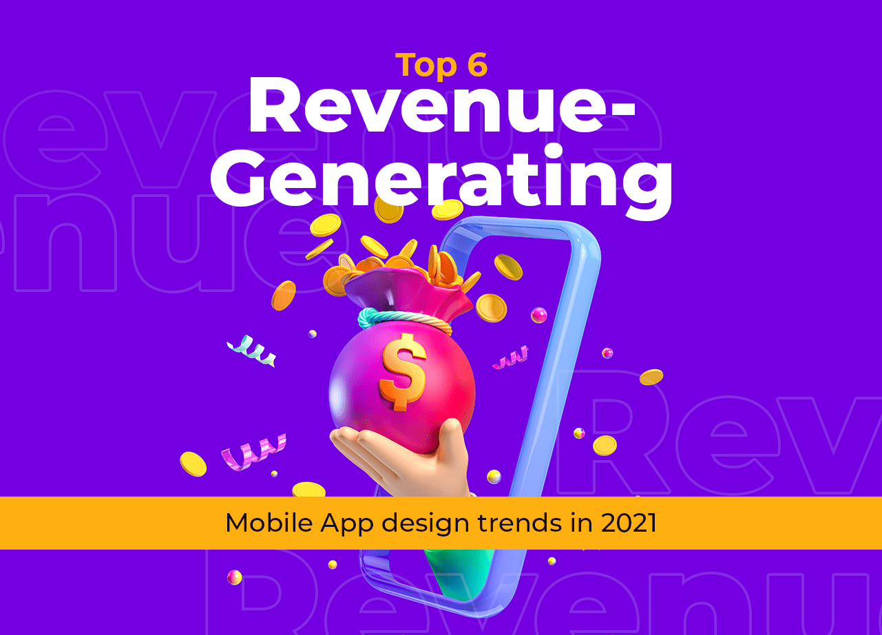 Top 6 Revenue-Generating Mobile App Design Trends in 2023