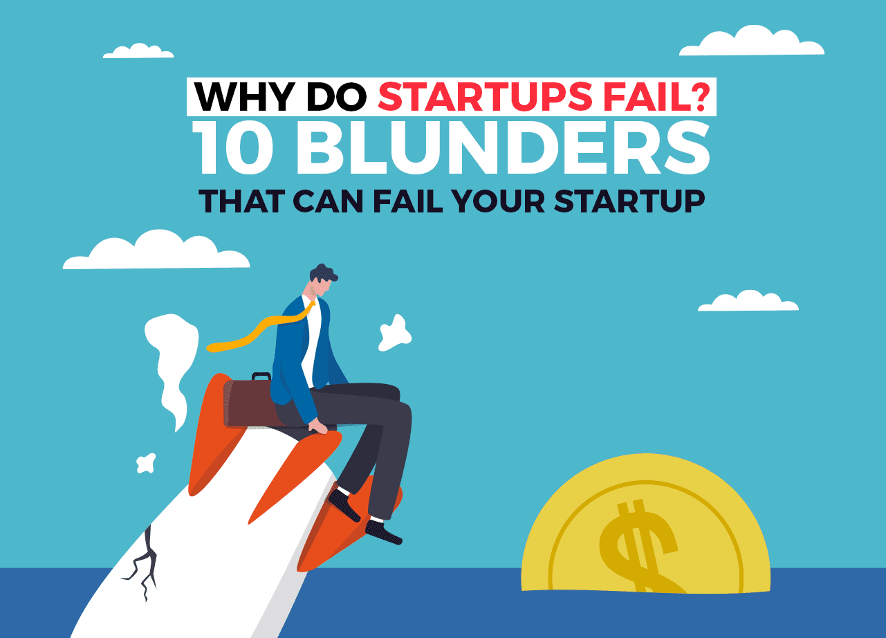 Why do Startups fail? 10 Blunders That Can Fail Your Startup