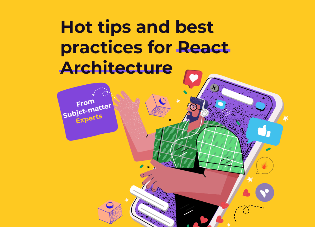 Hot Tips and Best Practices for React Architecture from Subject-Matter Experts