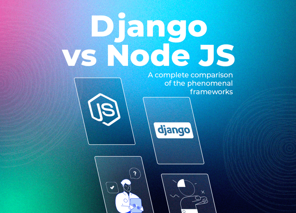 Django vs. Node.js: A Comprehensive Comparison of Two Powerful Web Development Frameworks