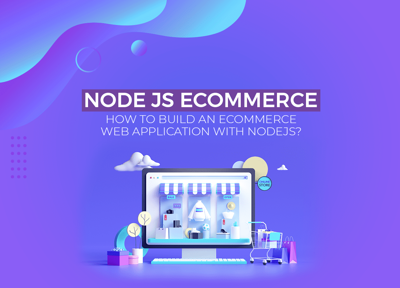 Node js ecommerce: How to Build an ecommerce Web Application with NodeJS?