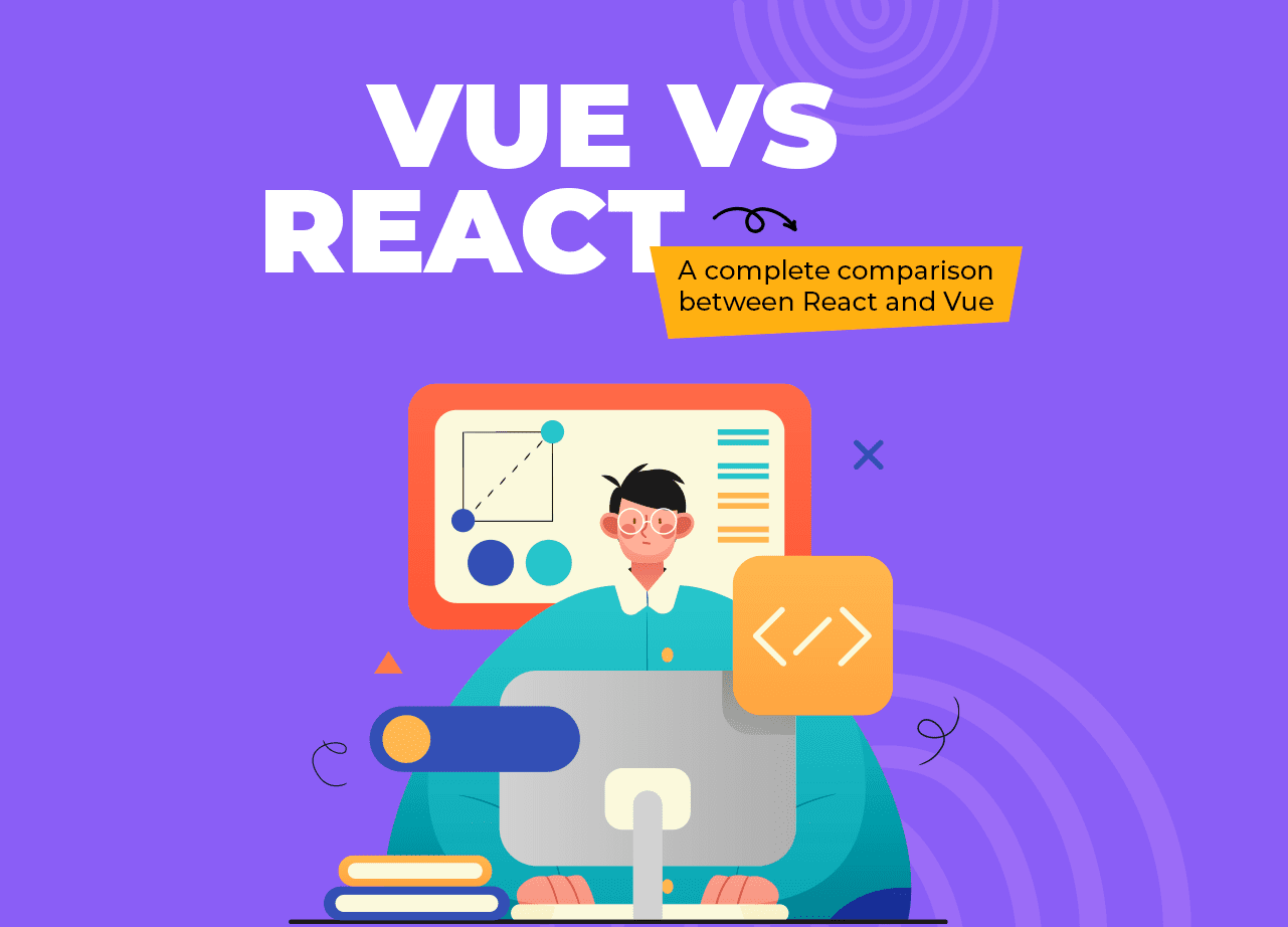 Vue VS React: A Complete Comparison Between React and Vue