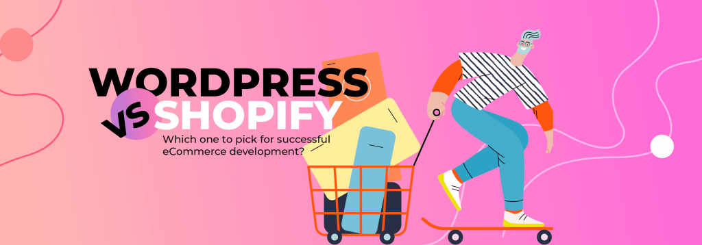WordPress VS Shopify: which one to pick for successful eCommerce development?