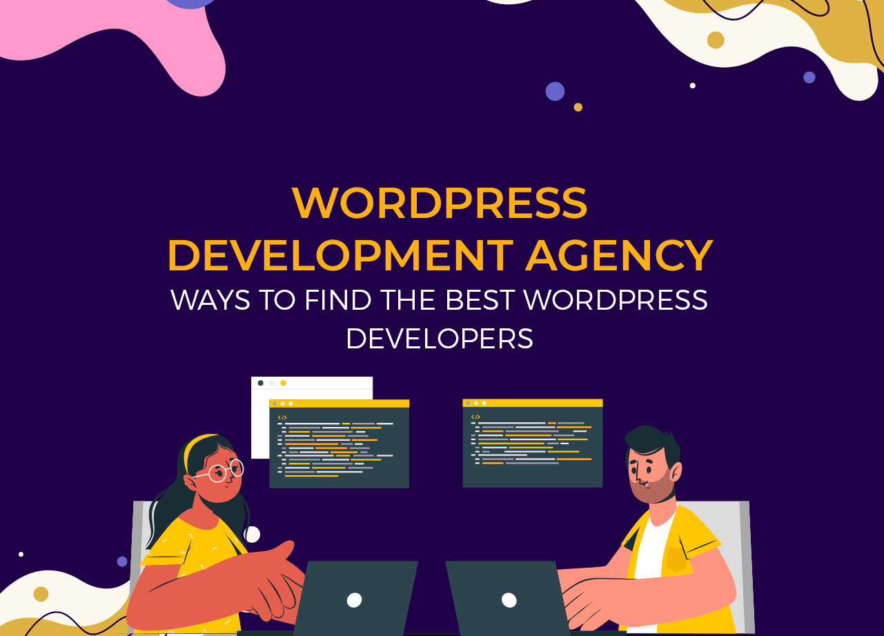 WordPress Development Agency: Ways to Find the Best WordPress Developers