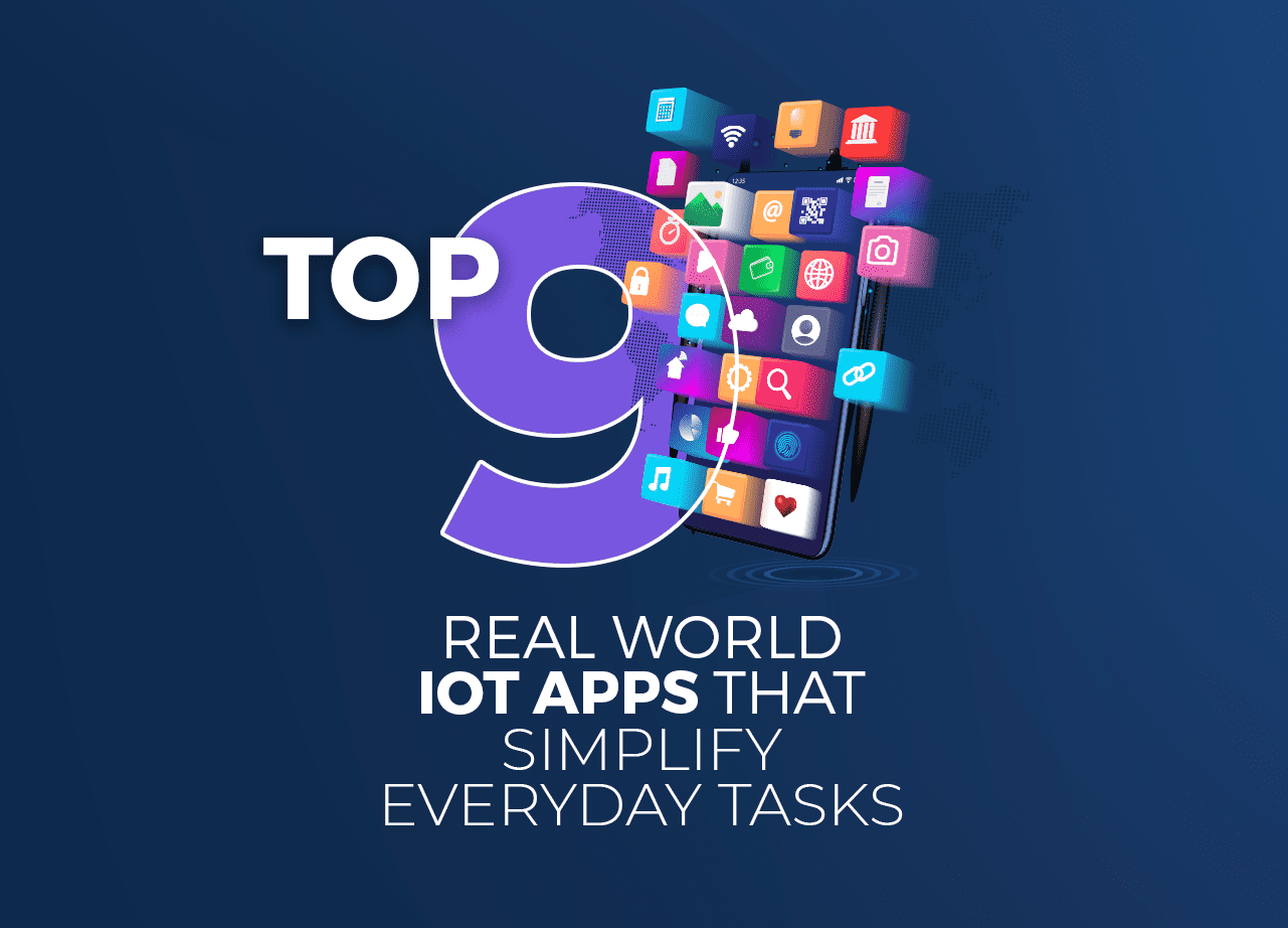 Top 9 Real World IoT apps that Simplify Everyday Tasks