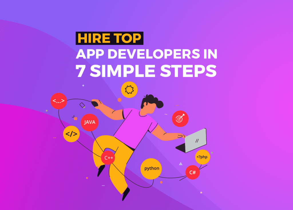 Hire Top App Developers in 7 Simple Steps