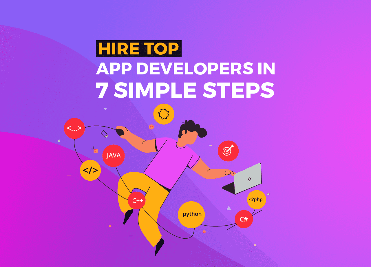 Hire Top App Developers in 7 Simple Steps