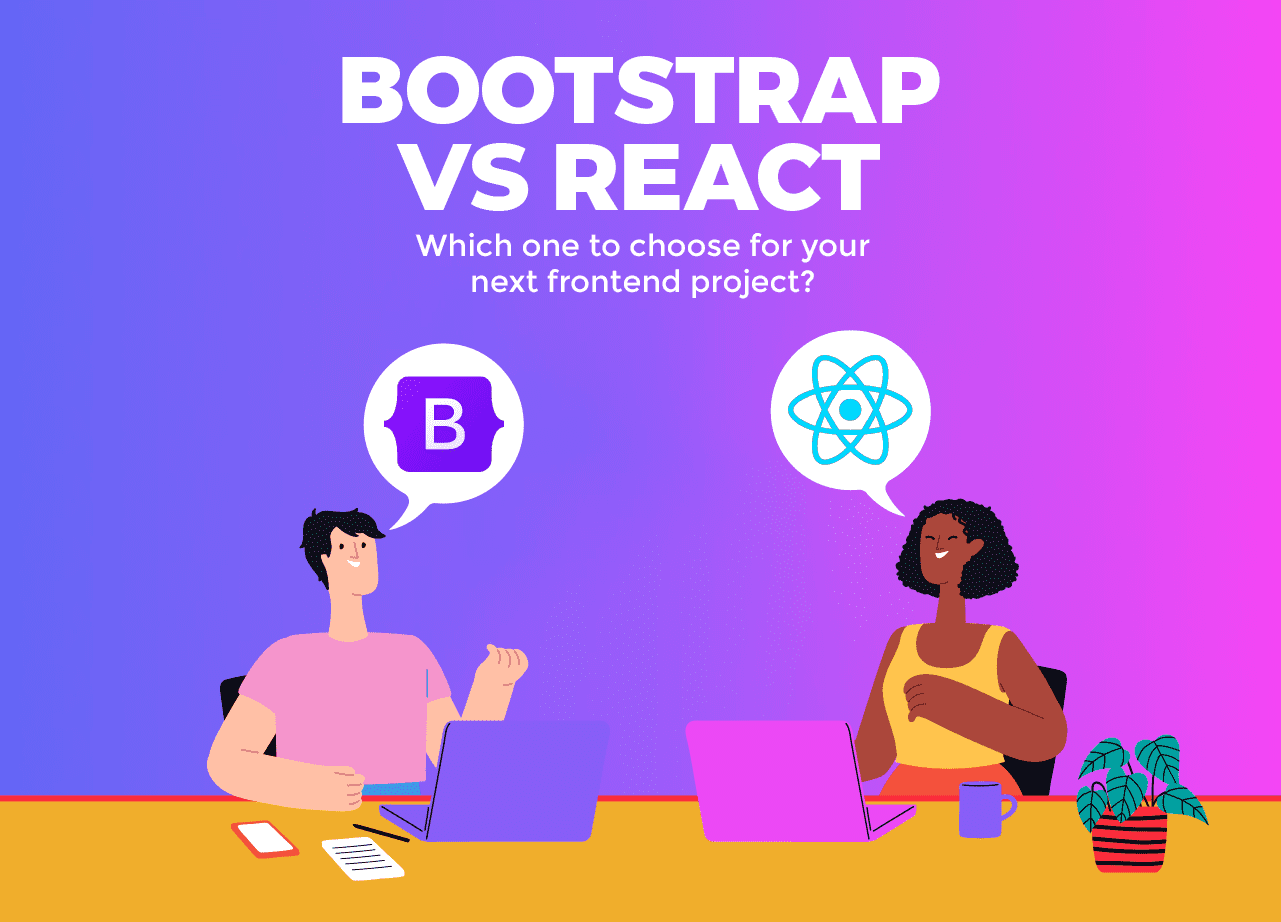 React VS Bootstrap- Which one to choose for your next frontend project?