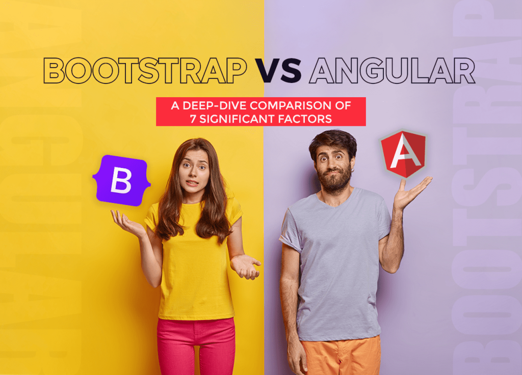 Bootstrap VS Angular – A Deep-Dive Comparison of 7 Significant Factors