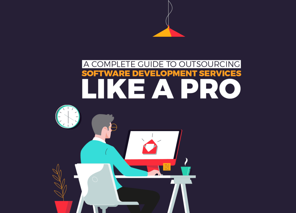 Complete Guide To Outsourcing Software Development Services LIKE A PRO