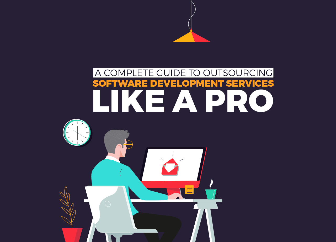 Complete Guide To Outsourcing Software Development Services LIKE A PRO
