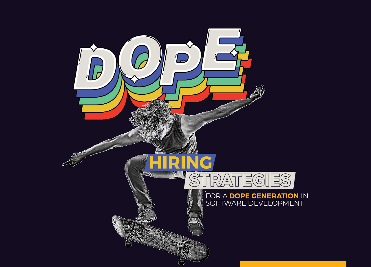 Dope Hiring Strategies For A Dope Generation in Software Development