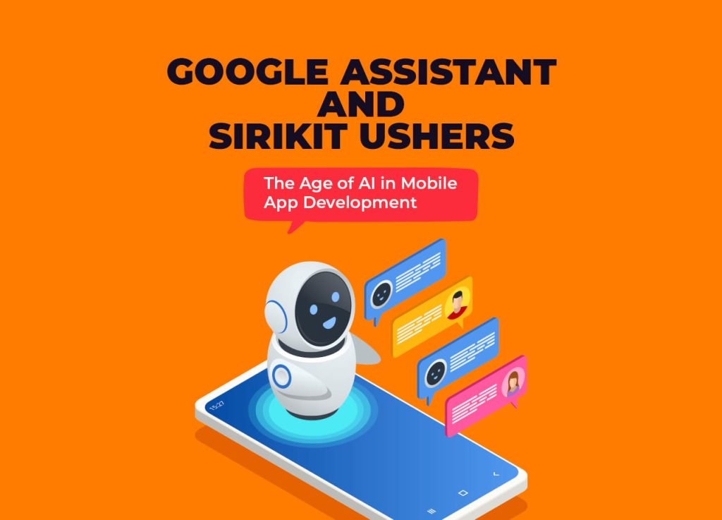 Google Assistant and SiriKit Ushers the Age of AI in Mobile App Development