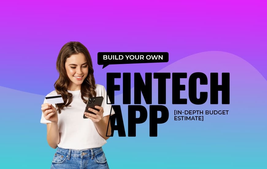 Build Your Own FinTech App- [In-depth Budget Estimate]
