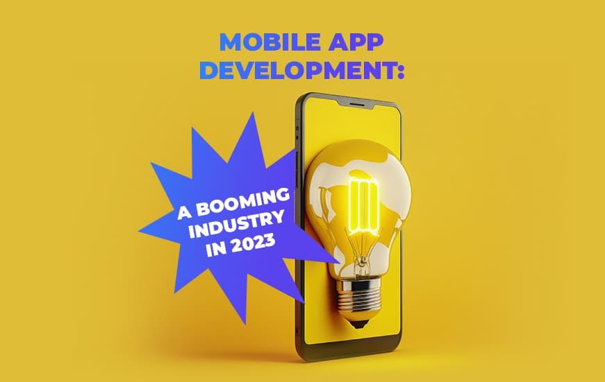 Mobile App Development: A Booming Industry in 2023