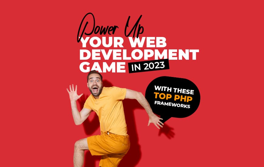 Power Up Your Web Development Game in 2023 with These Top PHP Frameworks
