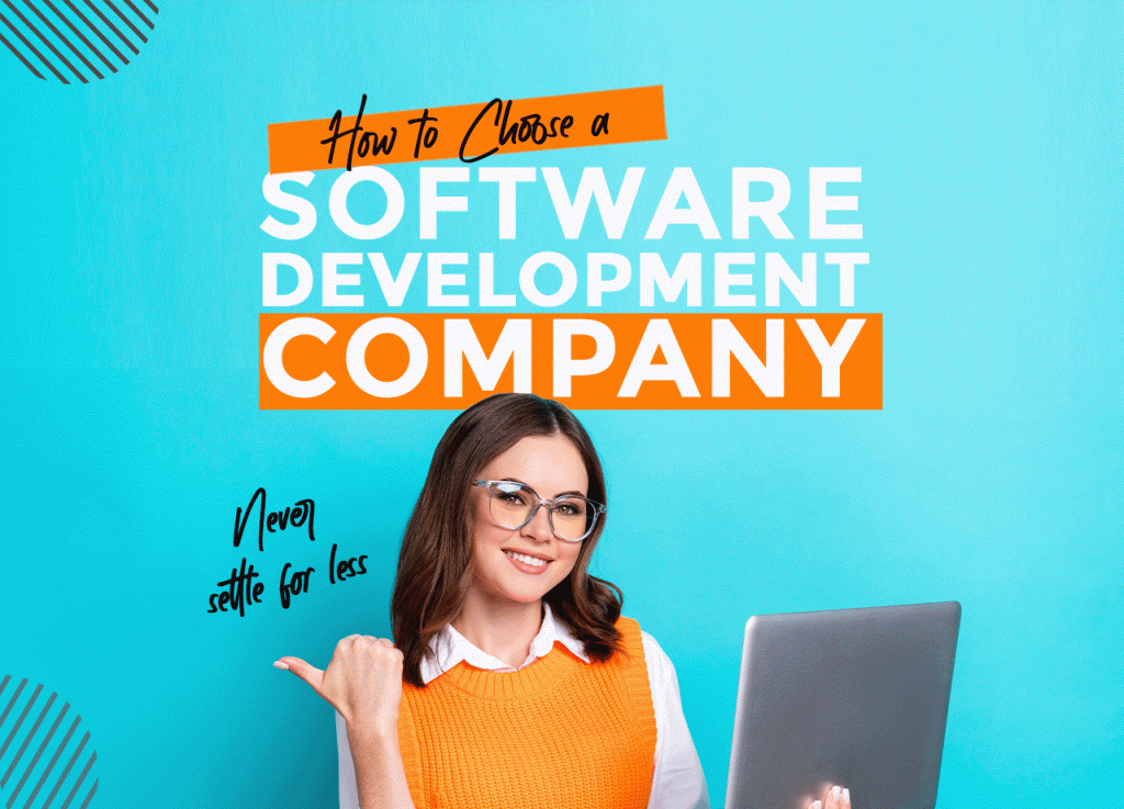 How to Choose a Software Development Company- (NEVER SETTLE FOR LESS)
