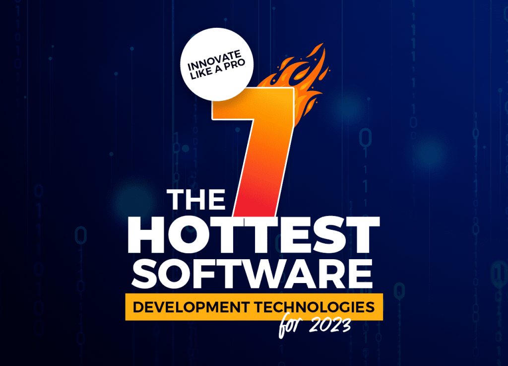 Innovate Like a Pro: The 7 Hottest Software Development Technologies for 2023
