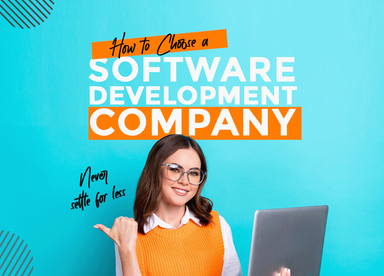 How to Choose a Software Development Company- (NEVER SETTLE FOR LESS)
