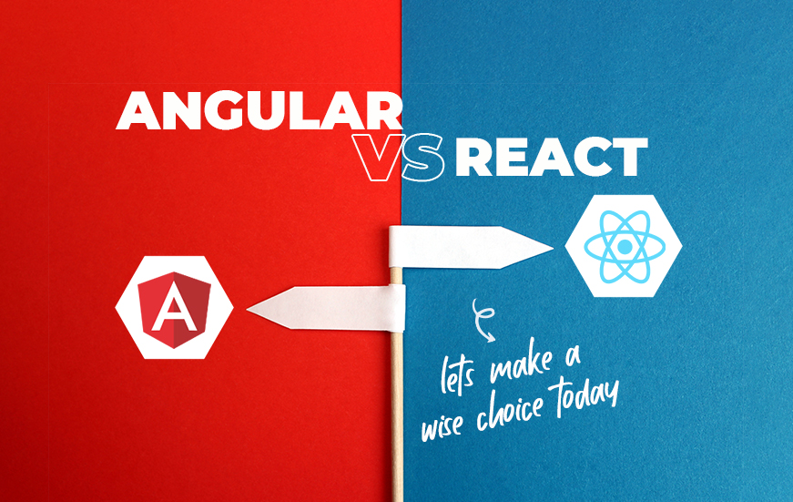 Angular Vs React- Let’s make a wise choice today