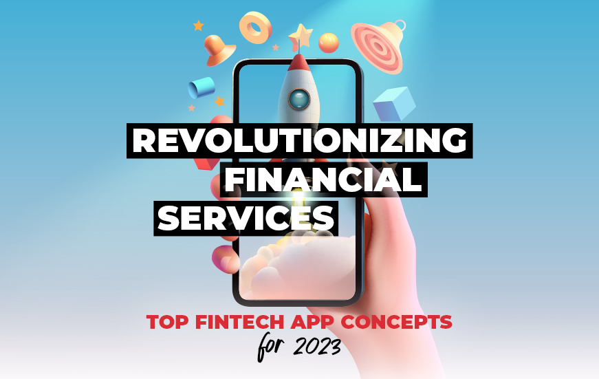 Revolutionizing Financial Services: Top Fintech App Concepts for 2023