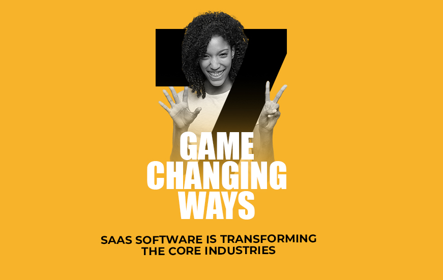 7 Game Changing Ways SaaS Software is Transforming the Core Industries