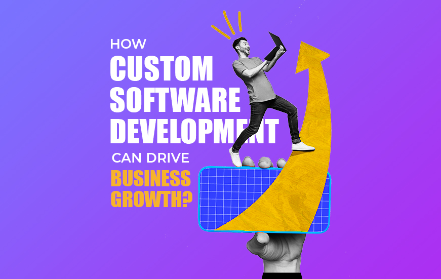 How Custom Software Development Can Drive Business Growth