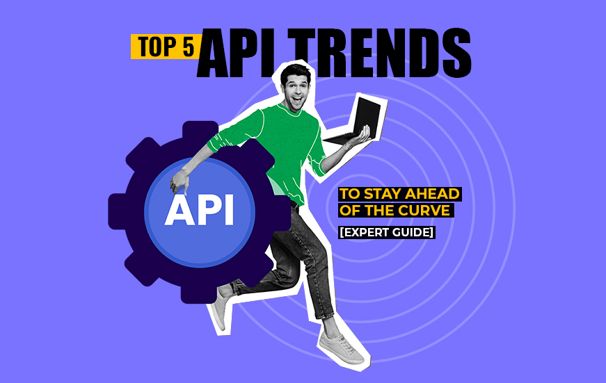 Top 5 API Trends to Stay Ahead of the Curve