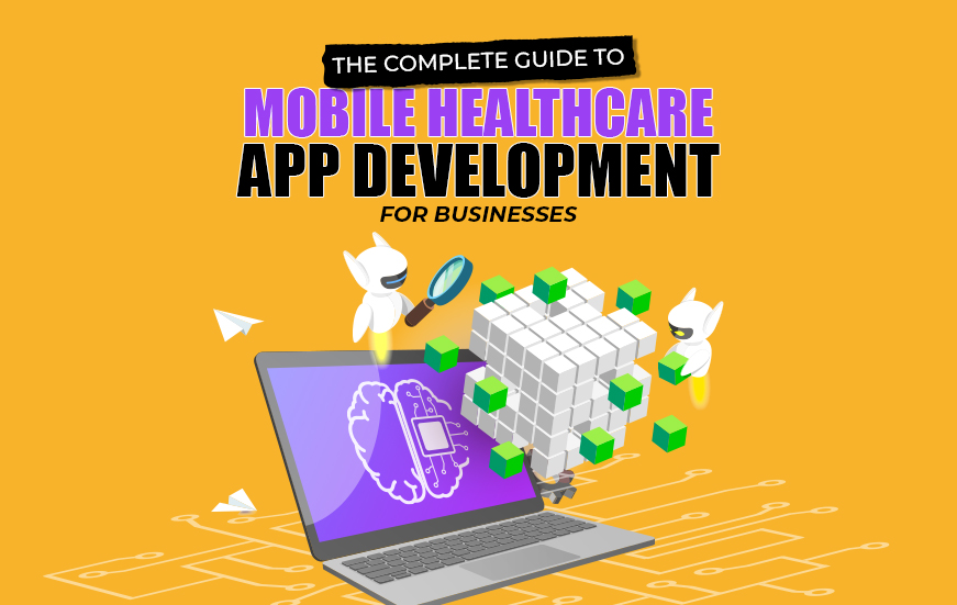 The Complete Guide to Mobile Healthcare App Development for Businesses