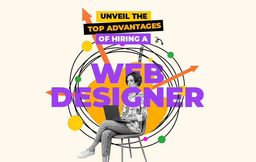Unveil the Top Advantages of Hiring a Website Designer