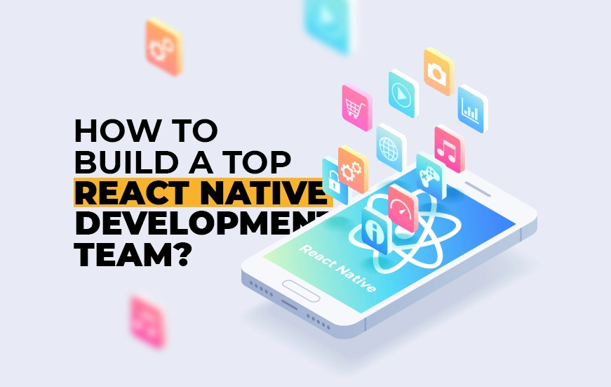 How to Build a Top React Native Development Team