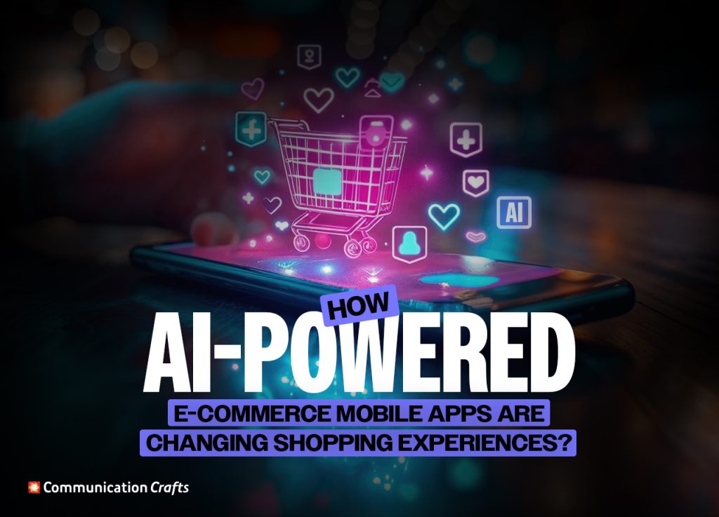 How AI-Powered E-commerce Mobile Apps Are Changing Shopping Experiences?