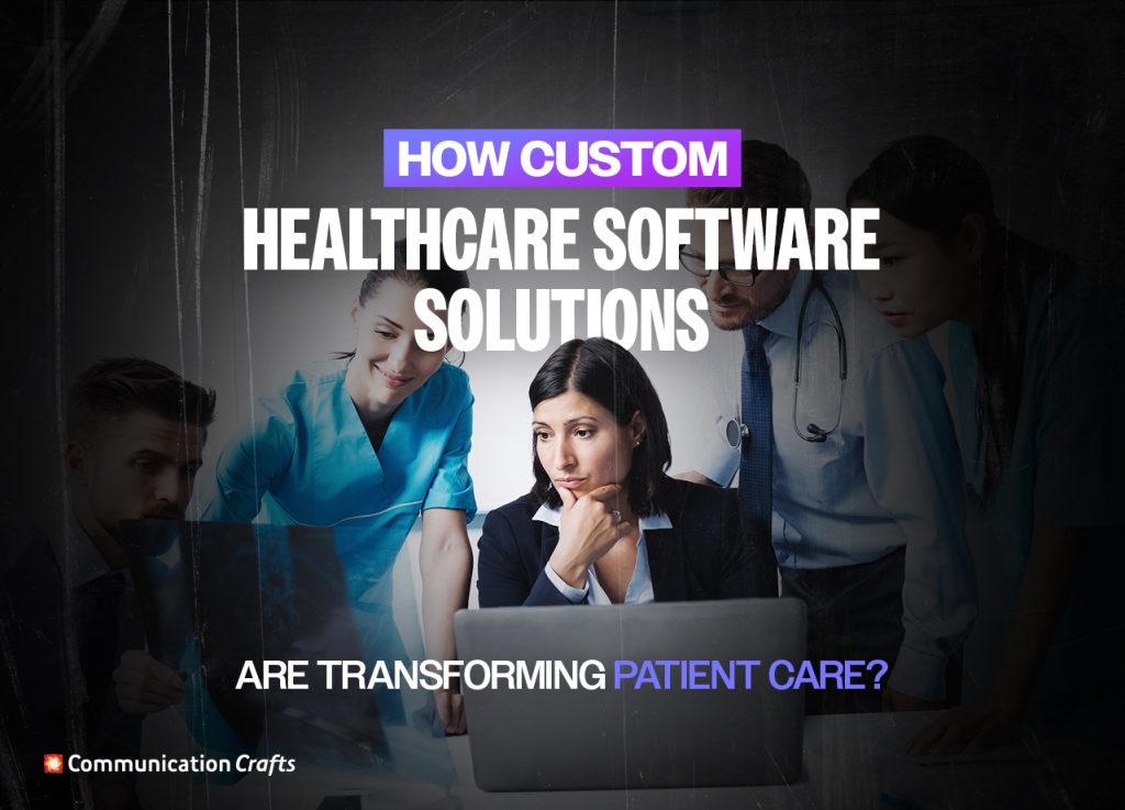 How Custom Healthcare Software Solutions are Transforming Patient Care?
