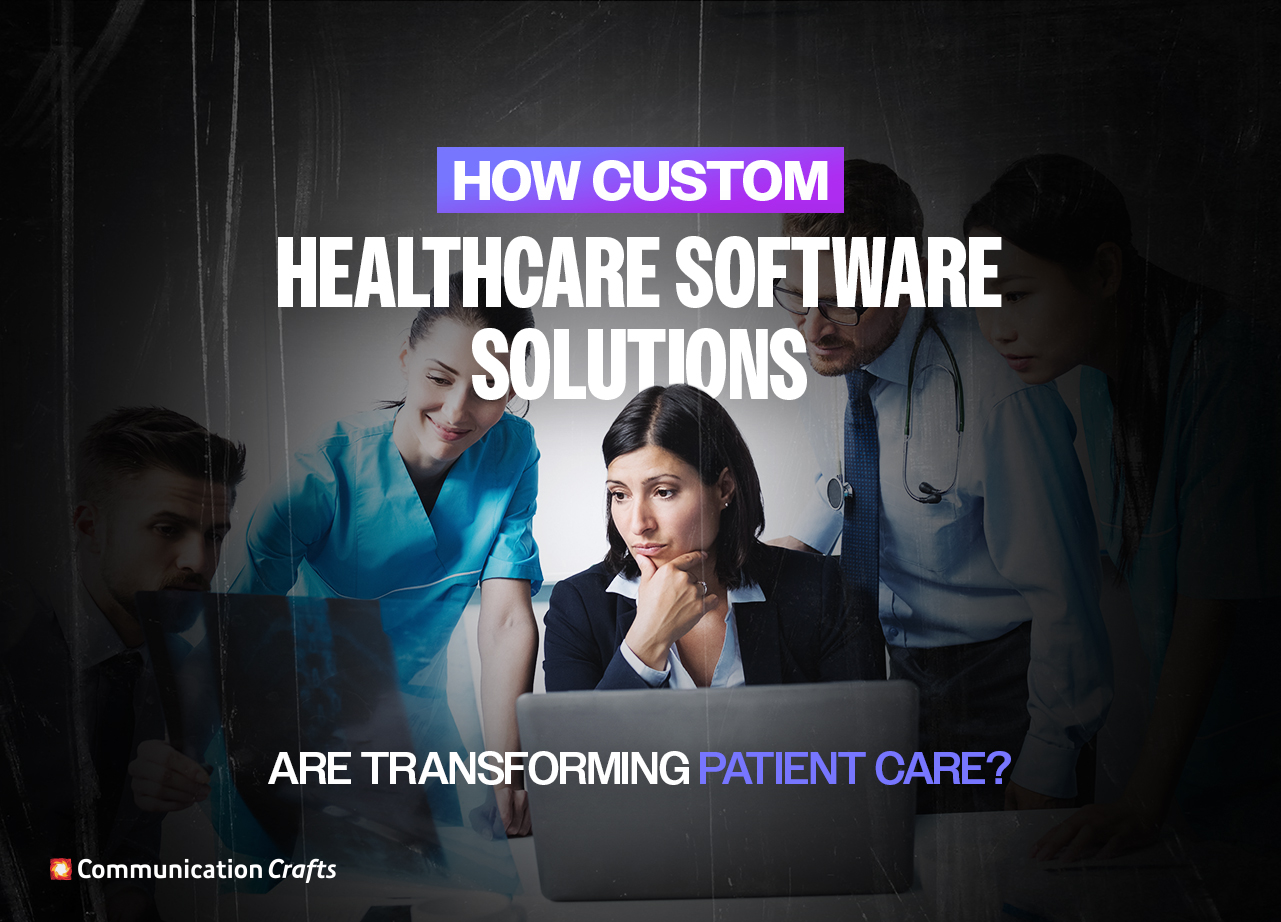 How Custom Healthcare Software Solutions are Transforming Patient Care?
