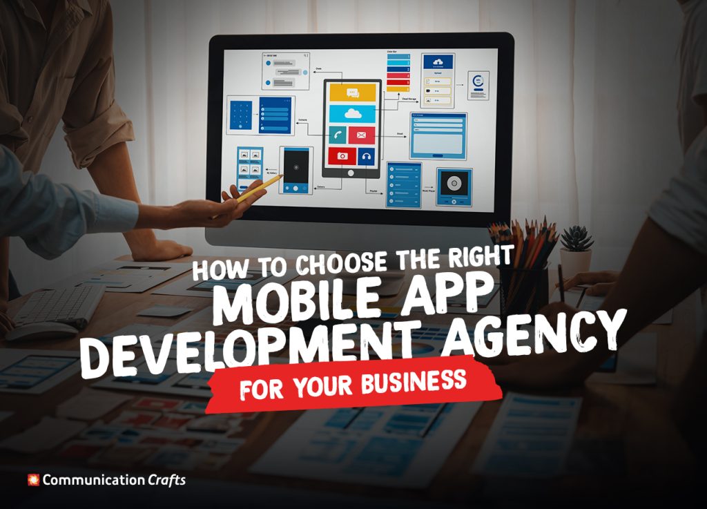 How to Choose the Right Mobile App Development Agency for Your Business