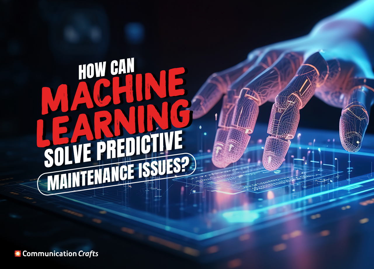 How Can Machine Learning Solve Predictive Maintenance Issues?