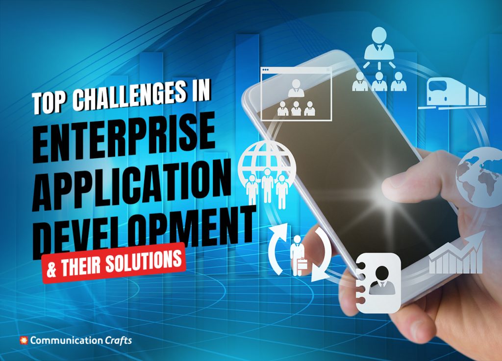Top Challenges in Enterprise Application Development & Their Solutions